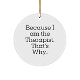 Therapist Gifts from Friends Funny Circle Ornament Because I Am The Therapist. That's Why. Gifts for Therapist Christmas Unique Ideas - Image 1